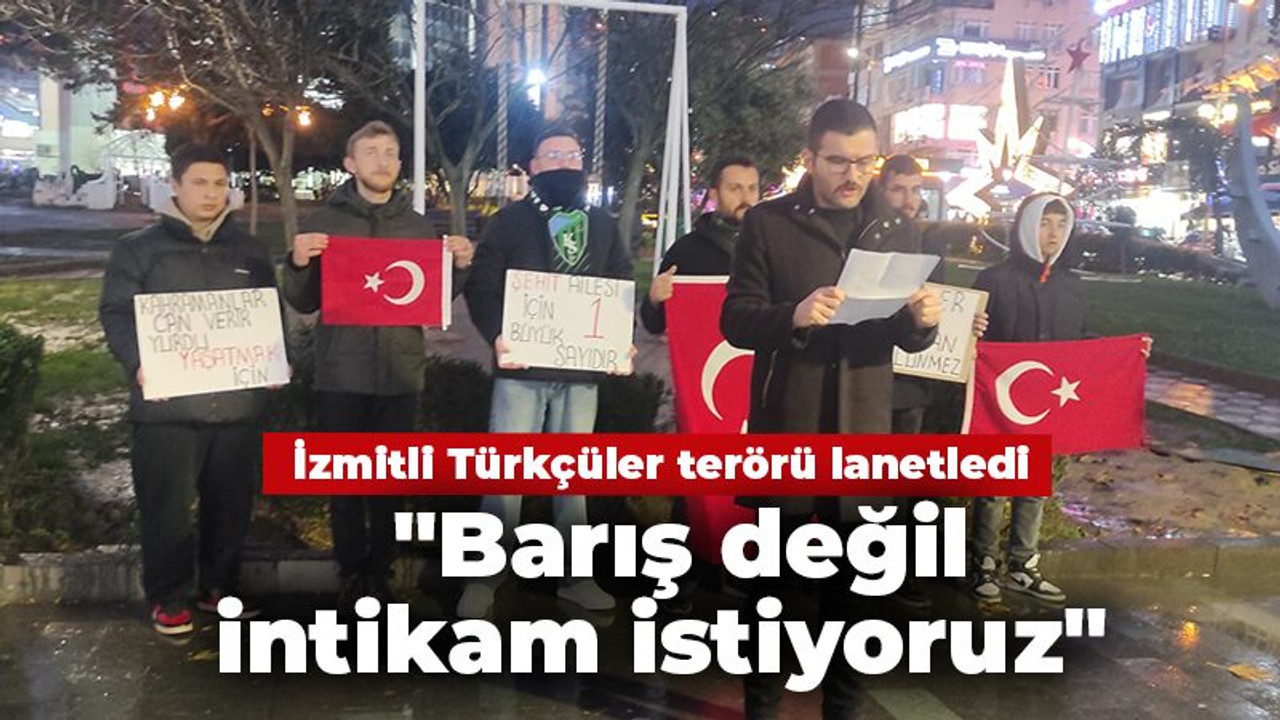 İzmitli Türkçüler terörü lanetledi "Barış değil intikam istiyoruz"