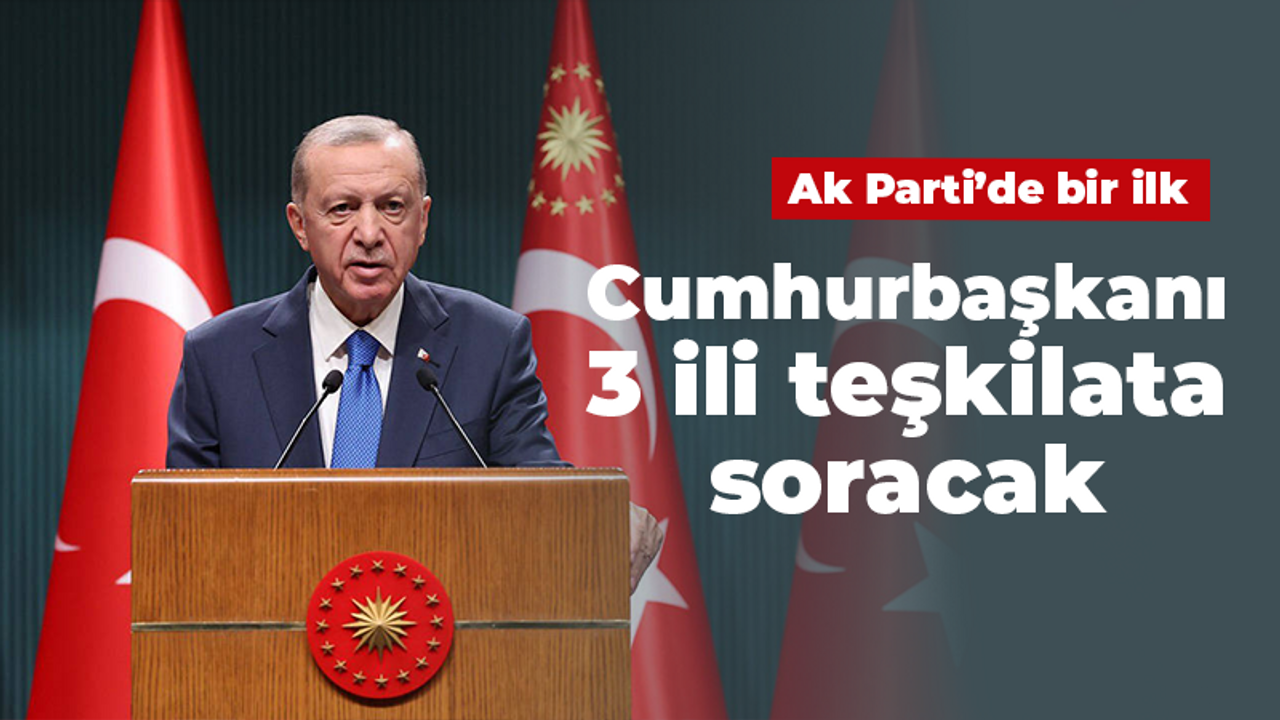 AK Parti'de bir ilk Cumhurbaşkanı 3 ili teşkilata soracak