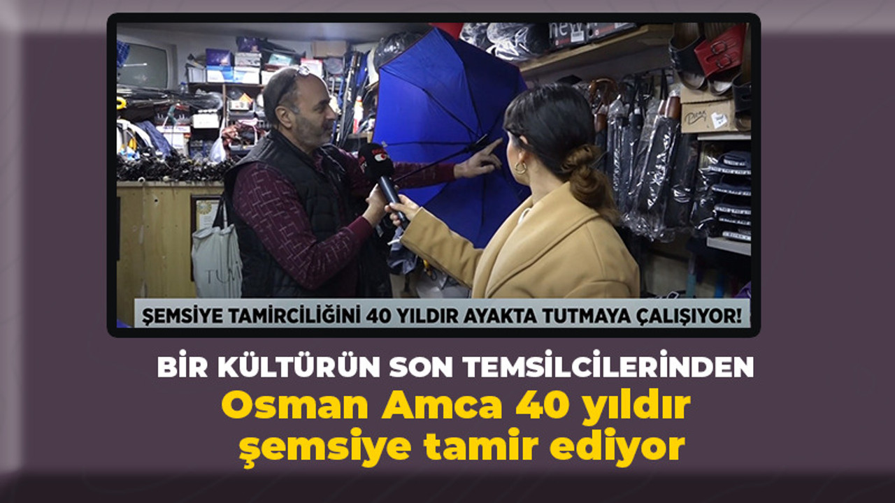 Osman Amca 40 yıldır şemsiye tamir ediyor