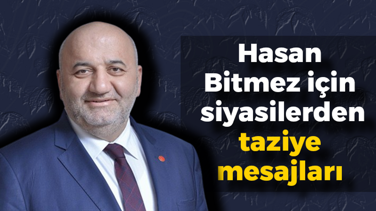 Hasan Bitmez için siyasilerden taziye mesajları