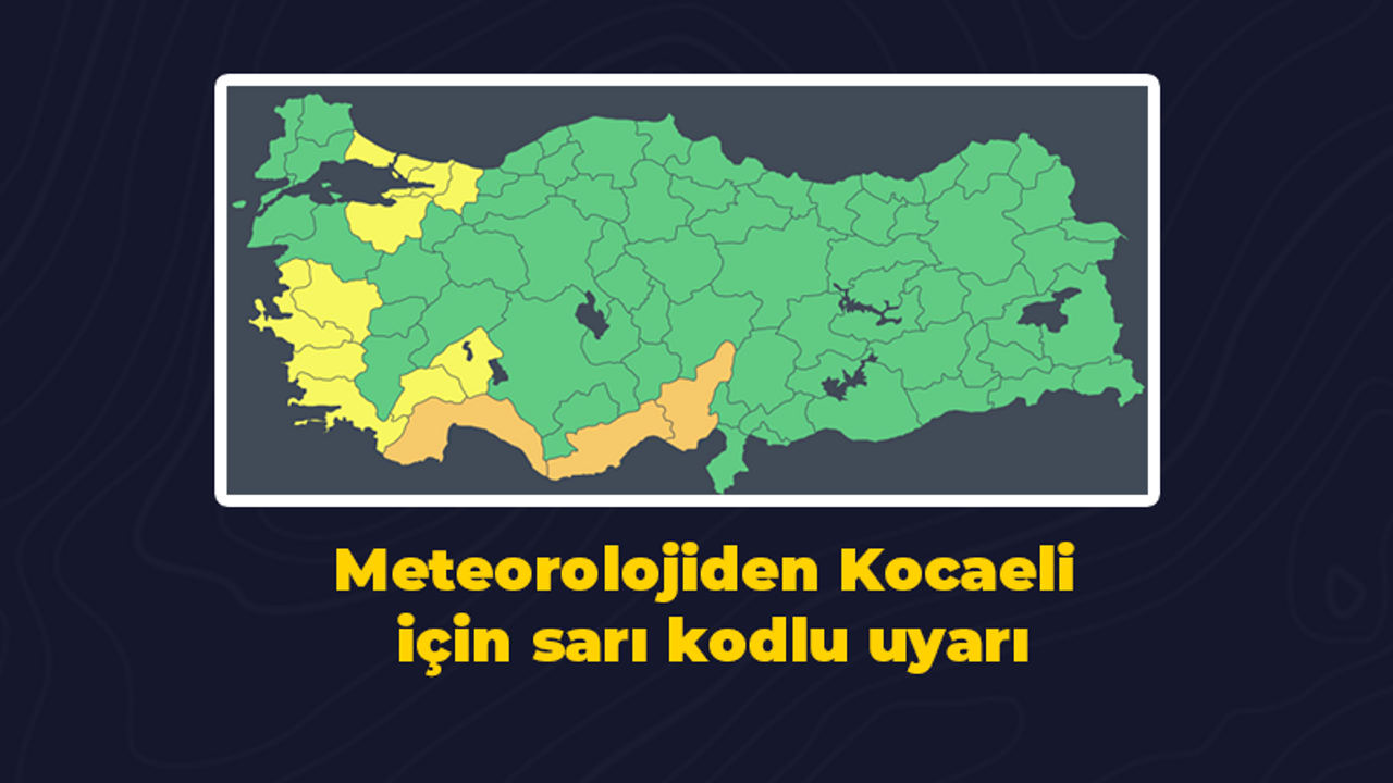 Meteorolojiden Kocaeli için sarı kodlu uyarı