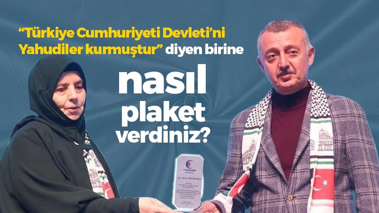 Bülent Sarı: “Türkiye Cumhuriyeti Devleti’ni Yahudiler kurmuştur” diyen birine nasıl plaket verdiniz?