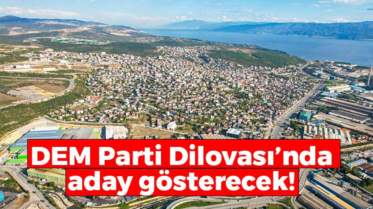 DEM Parti Dilovası’nda aday gösterecek!