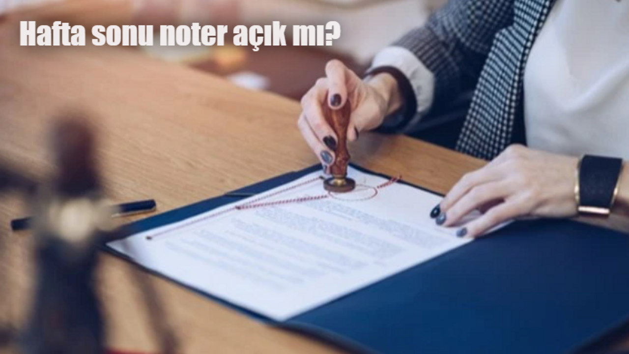 Hafta sonu noter açık mı? Hafta sonu nöbetçi noter var mı? Noter saat kaçta açılıyor ve kapanıyor?