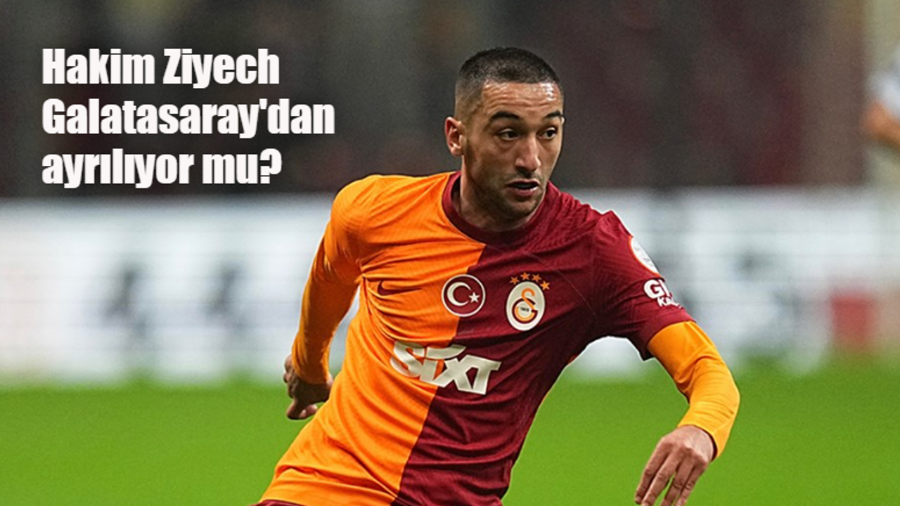 Hakim Ziyech Galatasaray'dan ayrılıyor mu?