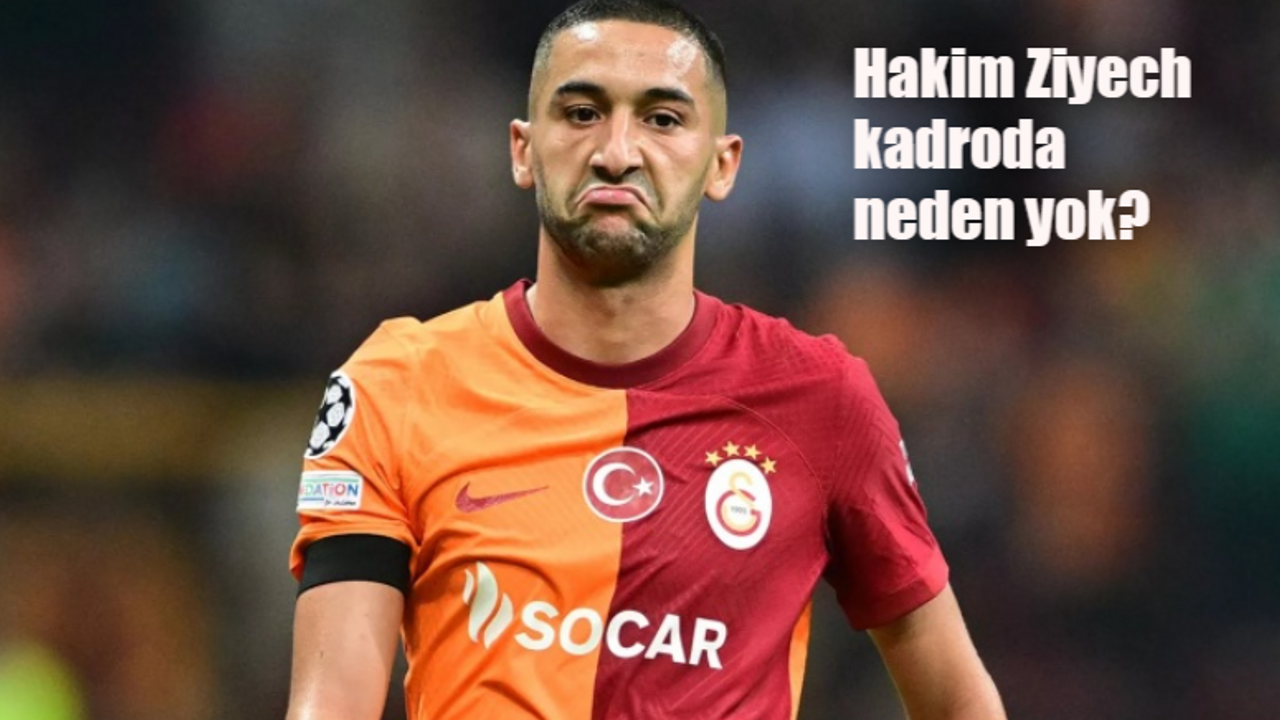 Hakim Ziyech kadroda neden yok? Hakim Ziyech kadroda Süper Kupa maçı kadrosunda yok mu, sakat mı?