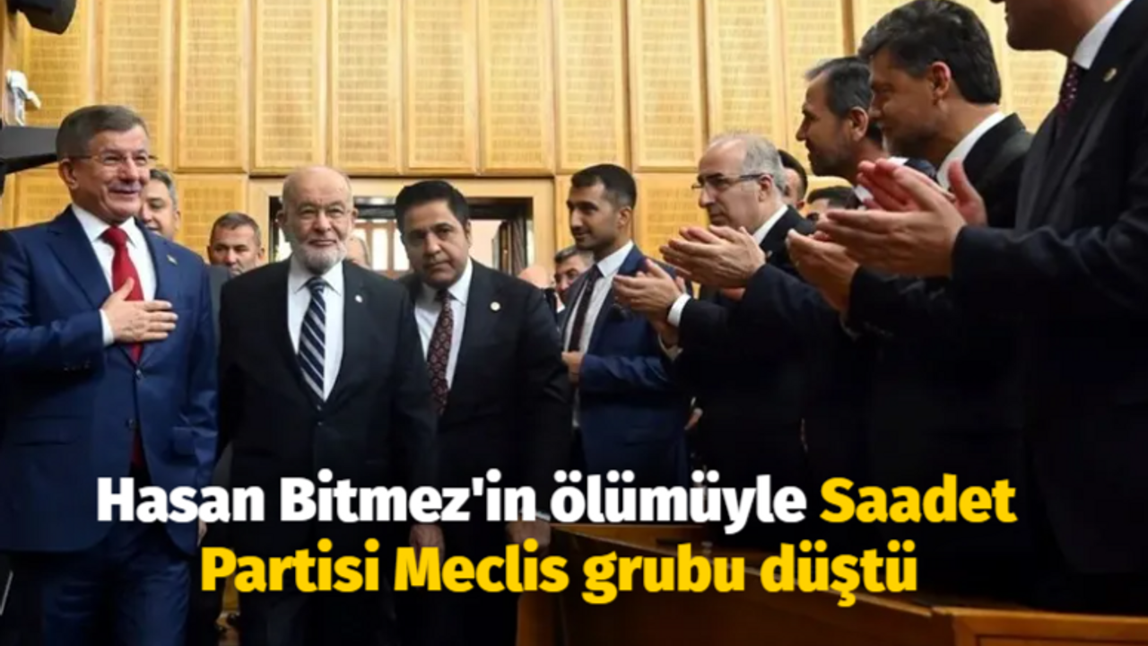 Hasan Bitmez'in ölümüyle Saadet Partisi Meclis grubu düştü