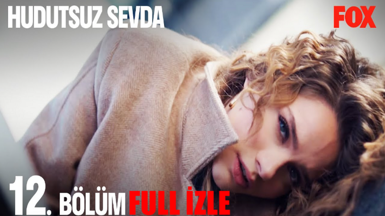 Hudutsuz Sevda 12 Bölüm Full İzle! Hudutsuz Sevda Son Bölüm İzle Full HD Tek Parça! 14 Aralık Hudutsuz Sevda İzle