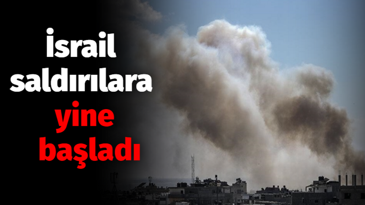 İsrail saldırılara yine başladı