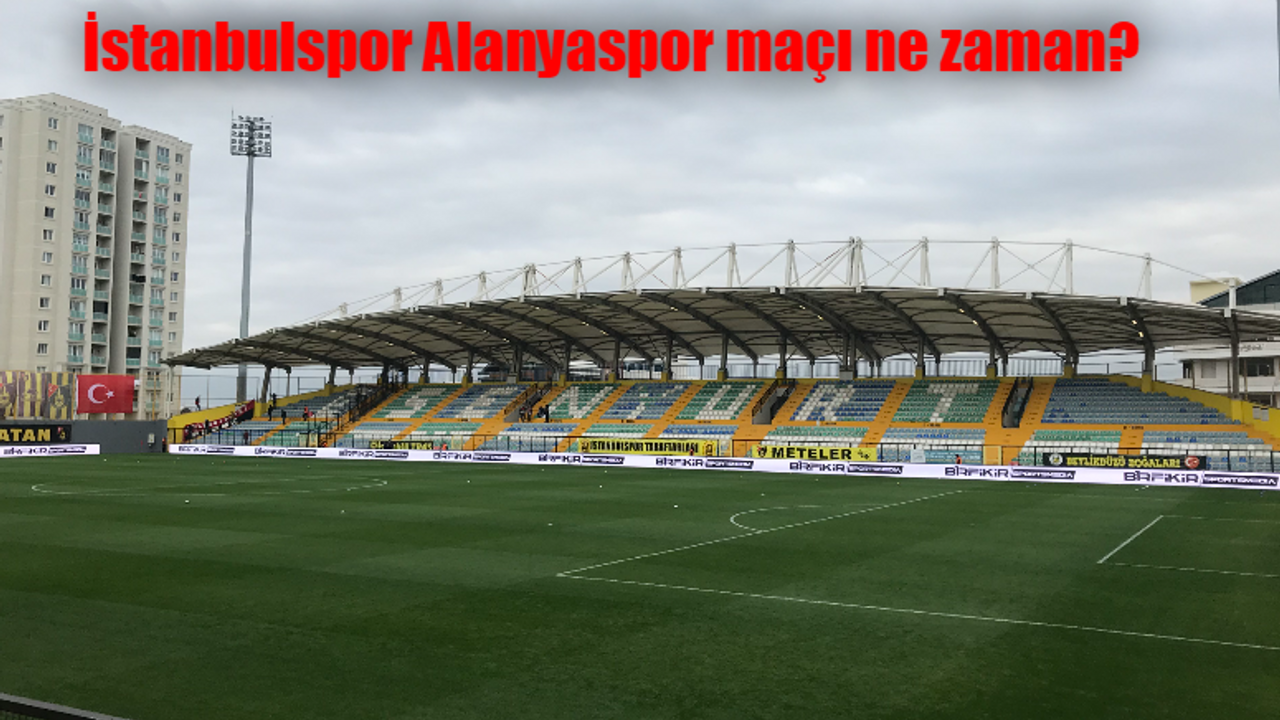 İstanbulspor Alanyaspor maçı ne zaman, saat kaçta, hangi kanalda?