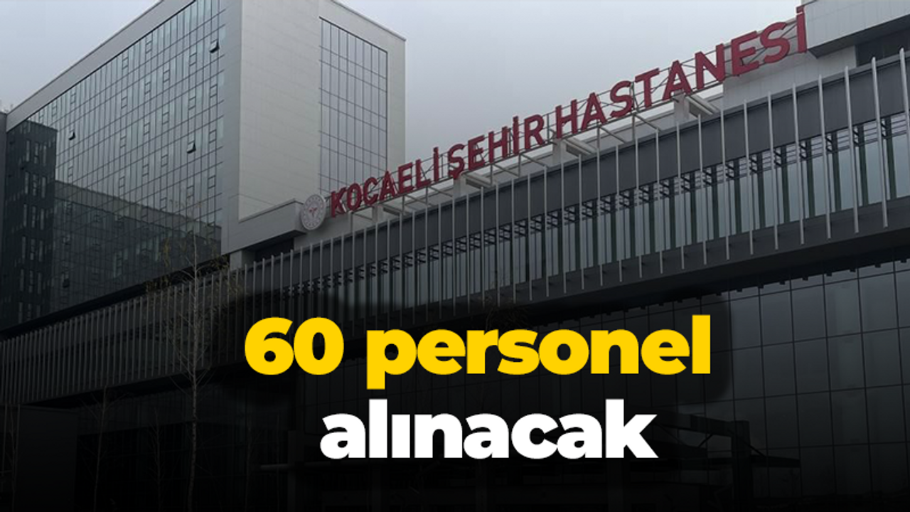 Dikkat dikkat! Kocaeli Şehir Hastanesi 60 personel alacak