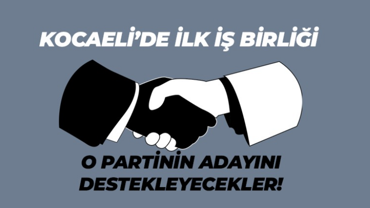 Kocaeli’de ilk seçim iş birliği! O partinin adayını destekleyecekler