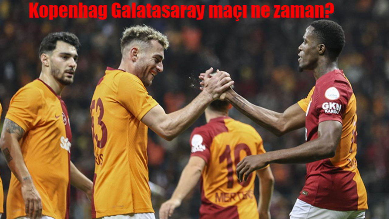 Kopenhag Galatasaray maçı ne zaman? Kopenhag - Galatasaray maçı hangi gün, hangi kanalda?