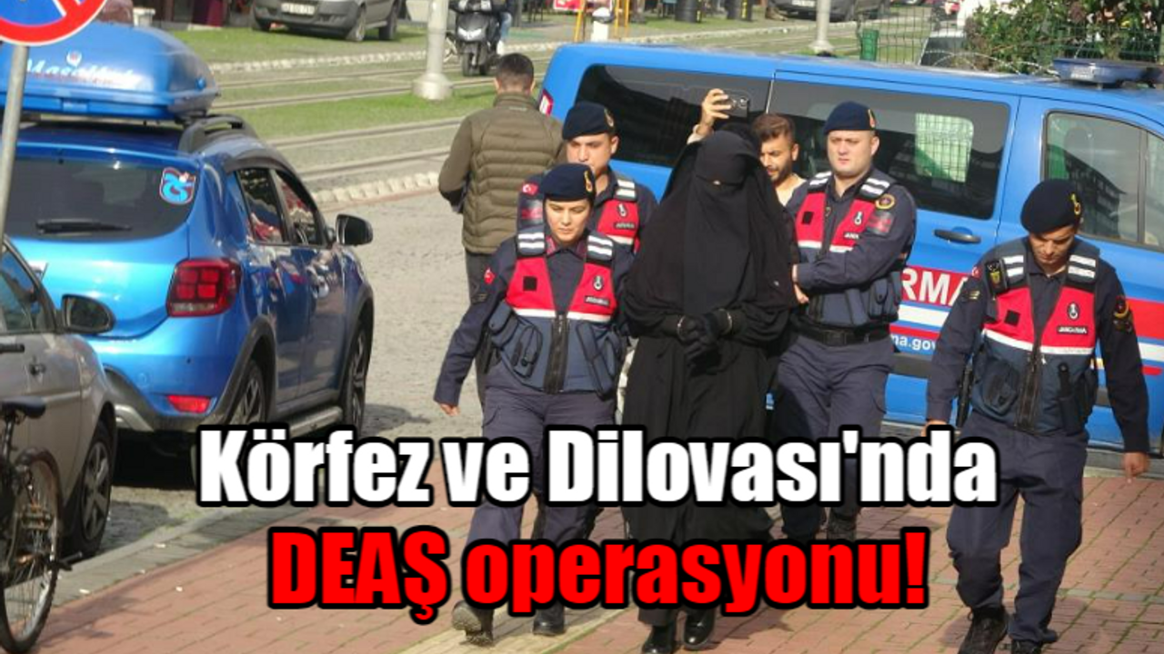 Körfez ve Dilovası'nda DEAŞ operasyonu!