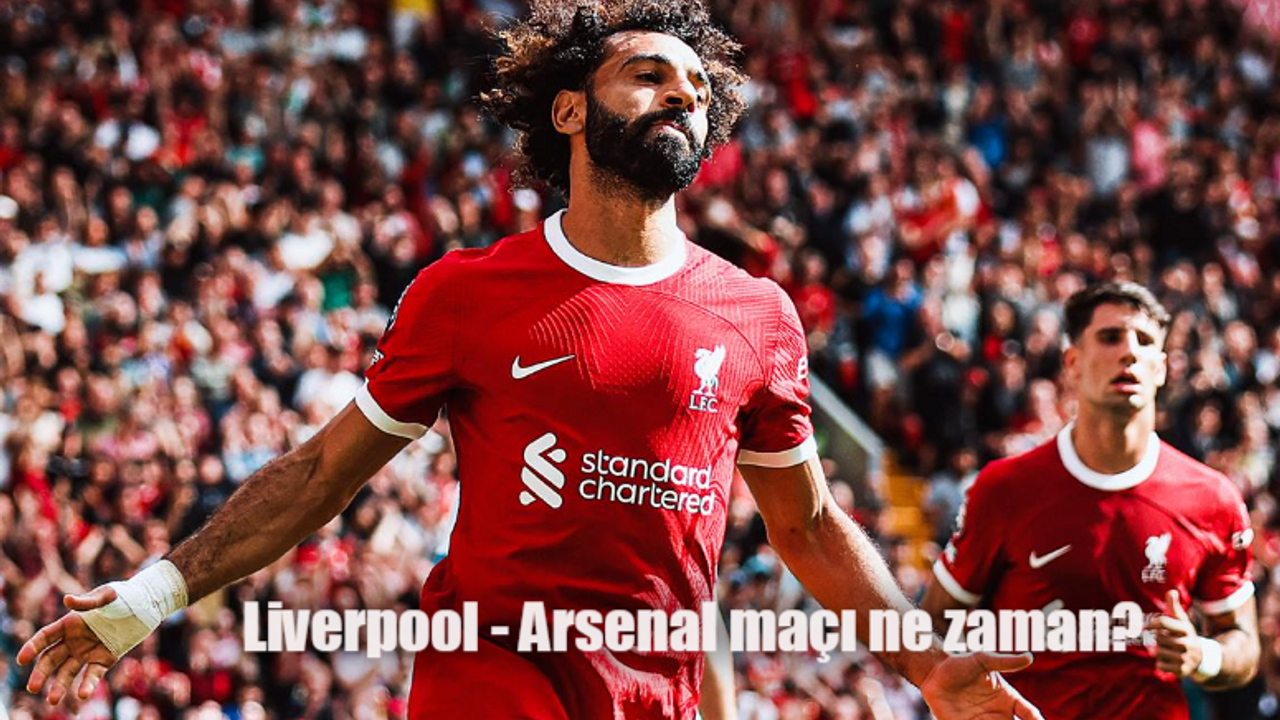 Liverpool Arsenal maçı ne zaman, saat kaçta ve hangi kanalda?