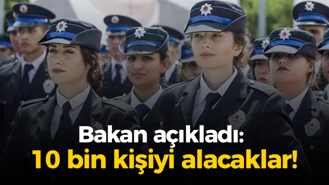 Bakan açıkladı: 10 bin kişiyi alacaklar!