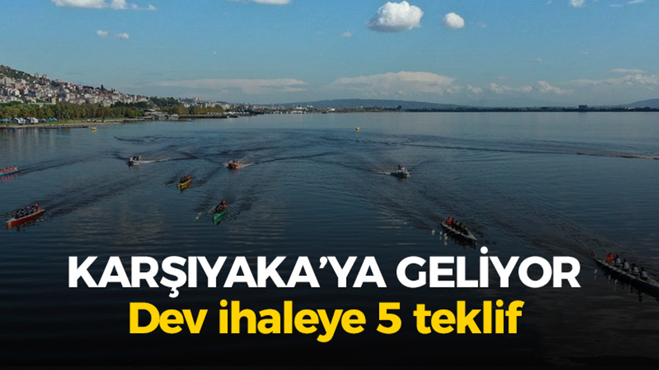 Karşıyaka'ya geliyor: Dev ihaleye 5 teklif