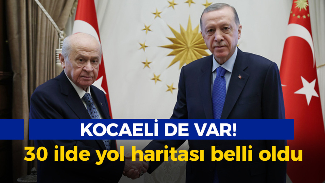 Kocaeli de var! MHP ve AK Parti'nin 30 ilde yol haritası belli oldu