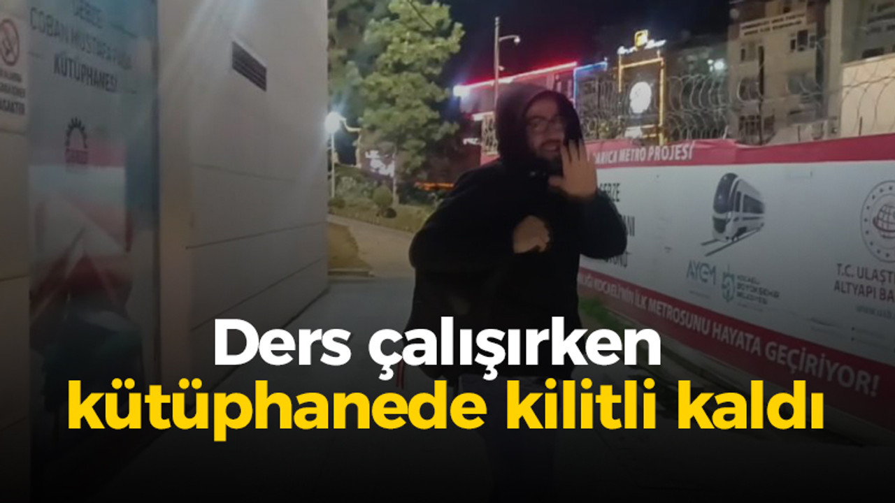 Kocaeli haber- Ders çalışırken kütüphanede kilitli kaldı