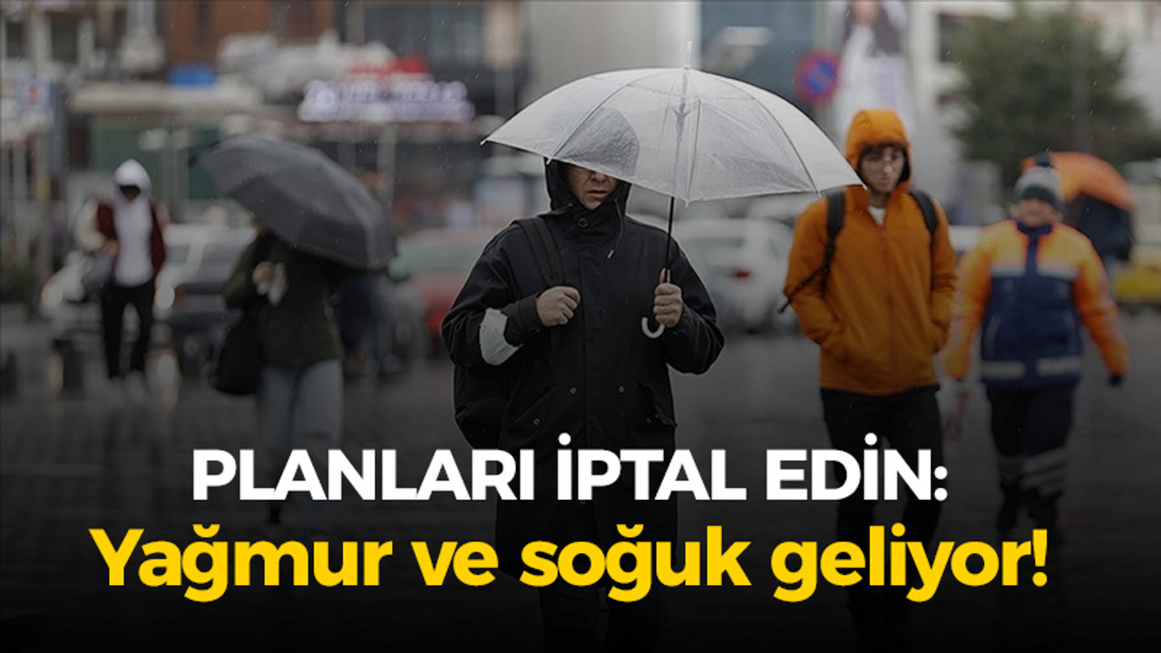 Hafta sonunda planları iptal edin: Yağmur ve soğuk var!