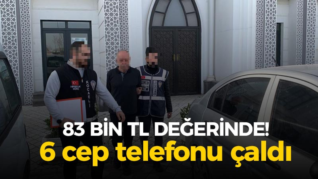 Kocaeli'de 83 bin TL değerinde 6 cep telefonu çaldı