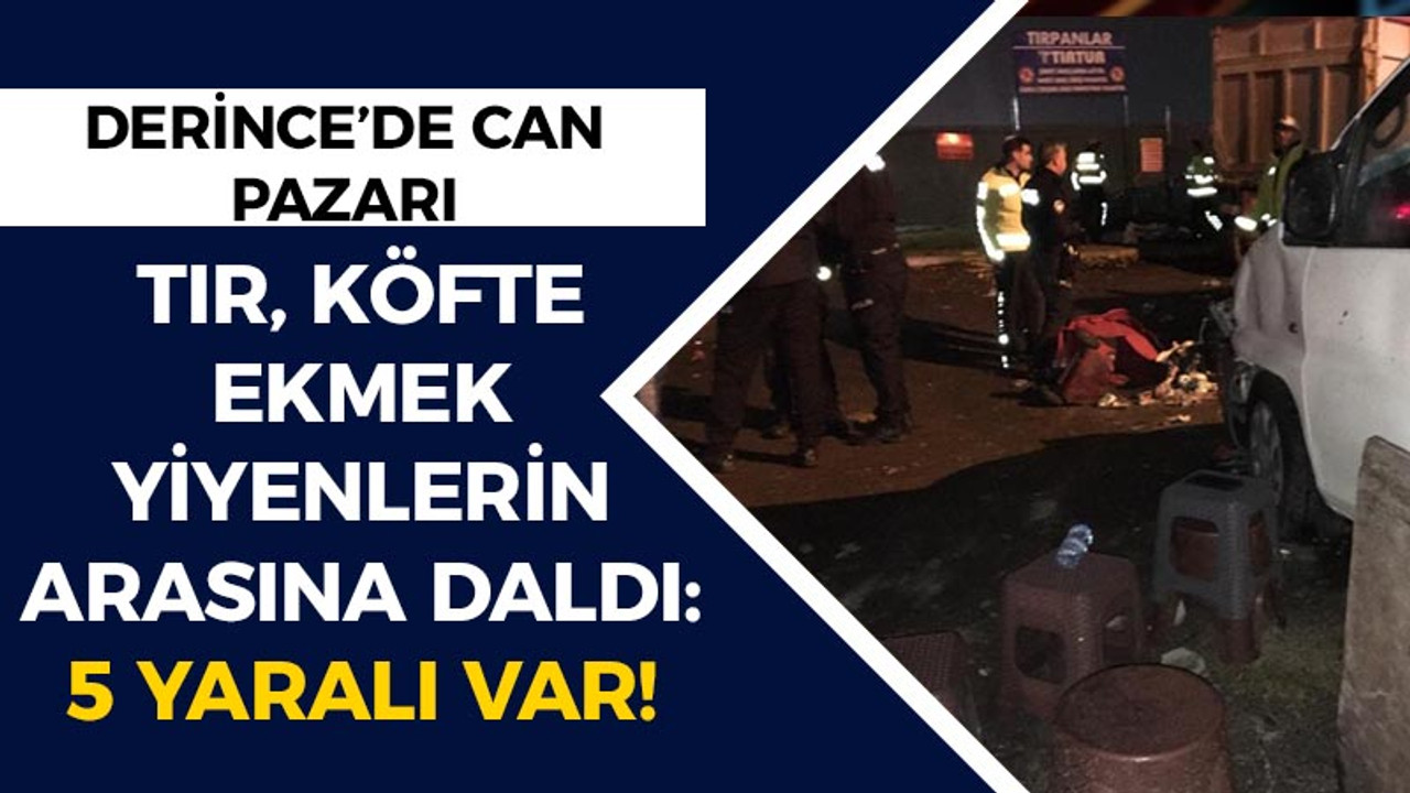 Derince'de can pazarı! Köfte ekmek yiyenlerin arasına tır daldı: 5 yaralı var