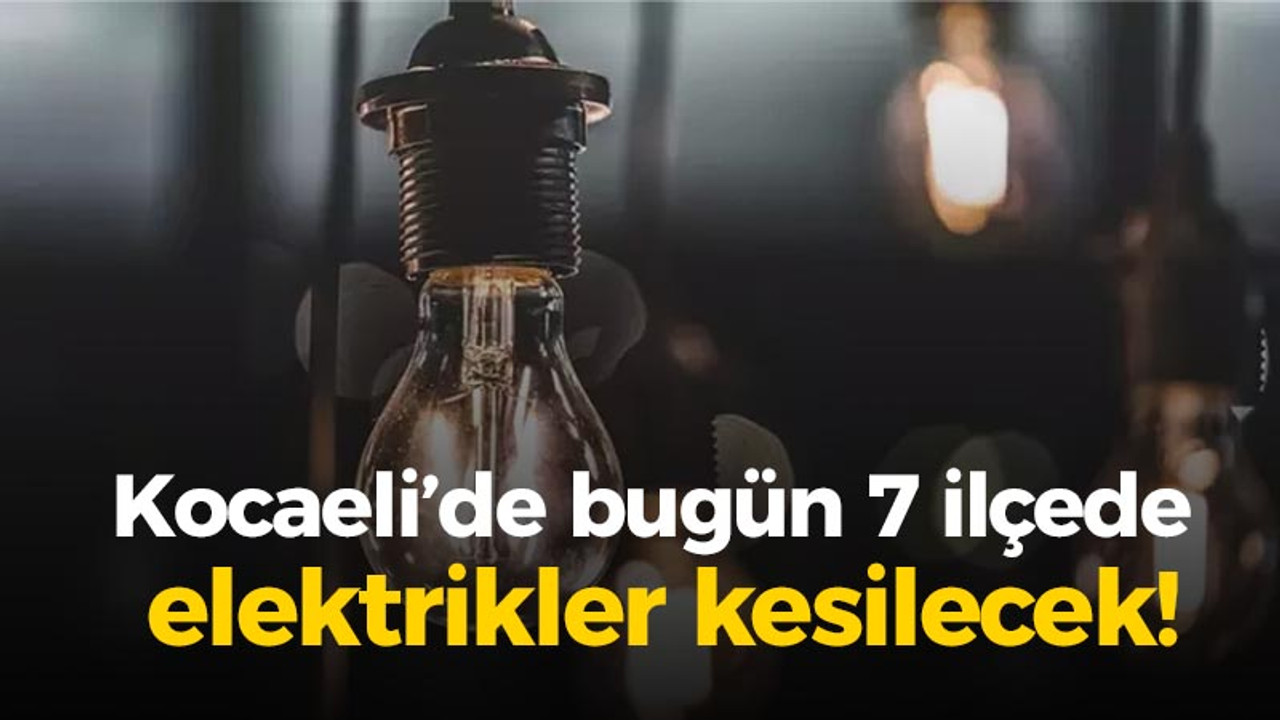 Kocaeli'de 7 ilçede elektrik kesintisi olacak