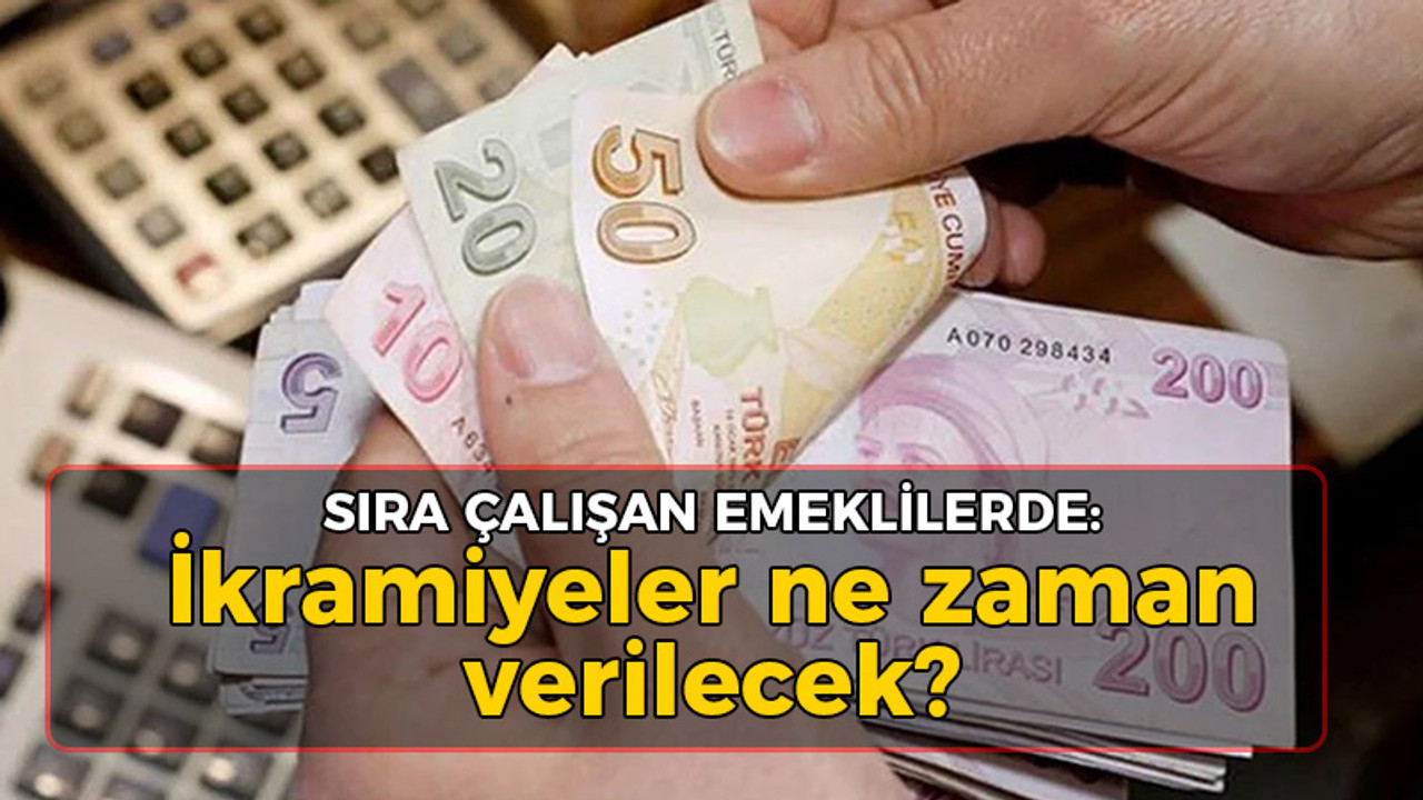 Sıra çalışan emeklilerde: İkramiyeler ne zaman verilecek?