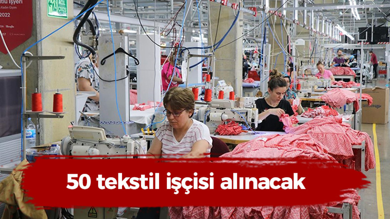 50 tekstil işçisi alınacak