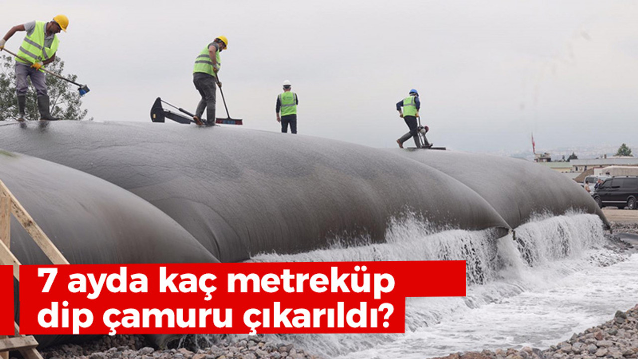 7 ayda kaç metreküp dip çamuru çıkarıldı?