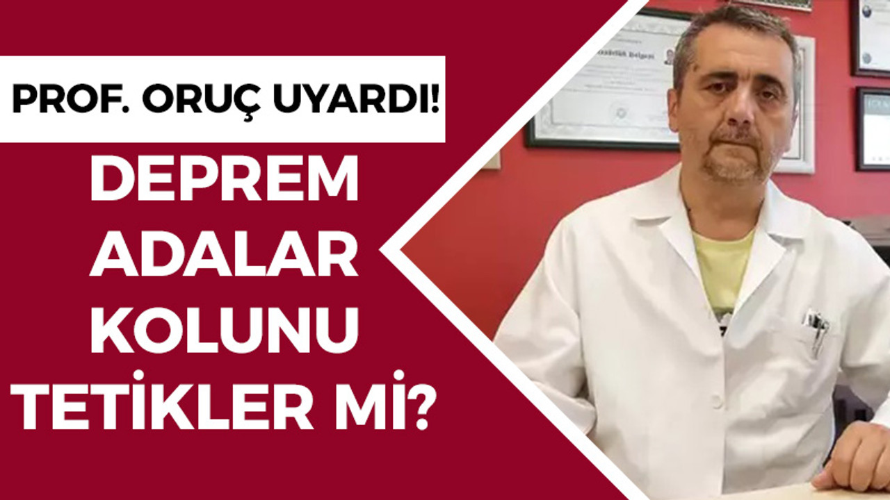 Prof. Oruç uyardı! Deprem adalar kolunu tetikler mi?