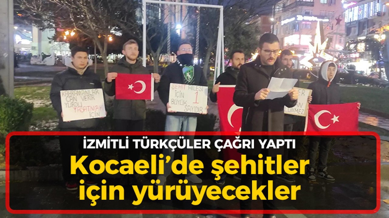 İzmitli Türkçüler herkese çağrı yaptı: Şehitler için yürüyecek