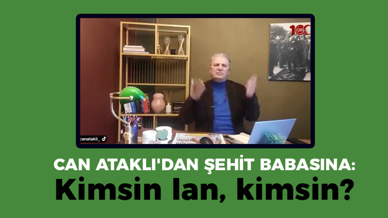 Can Ataklı haddini aştı, şehit babasına böyle seslendi: Kimsin lan, kimsin!