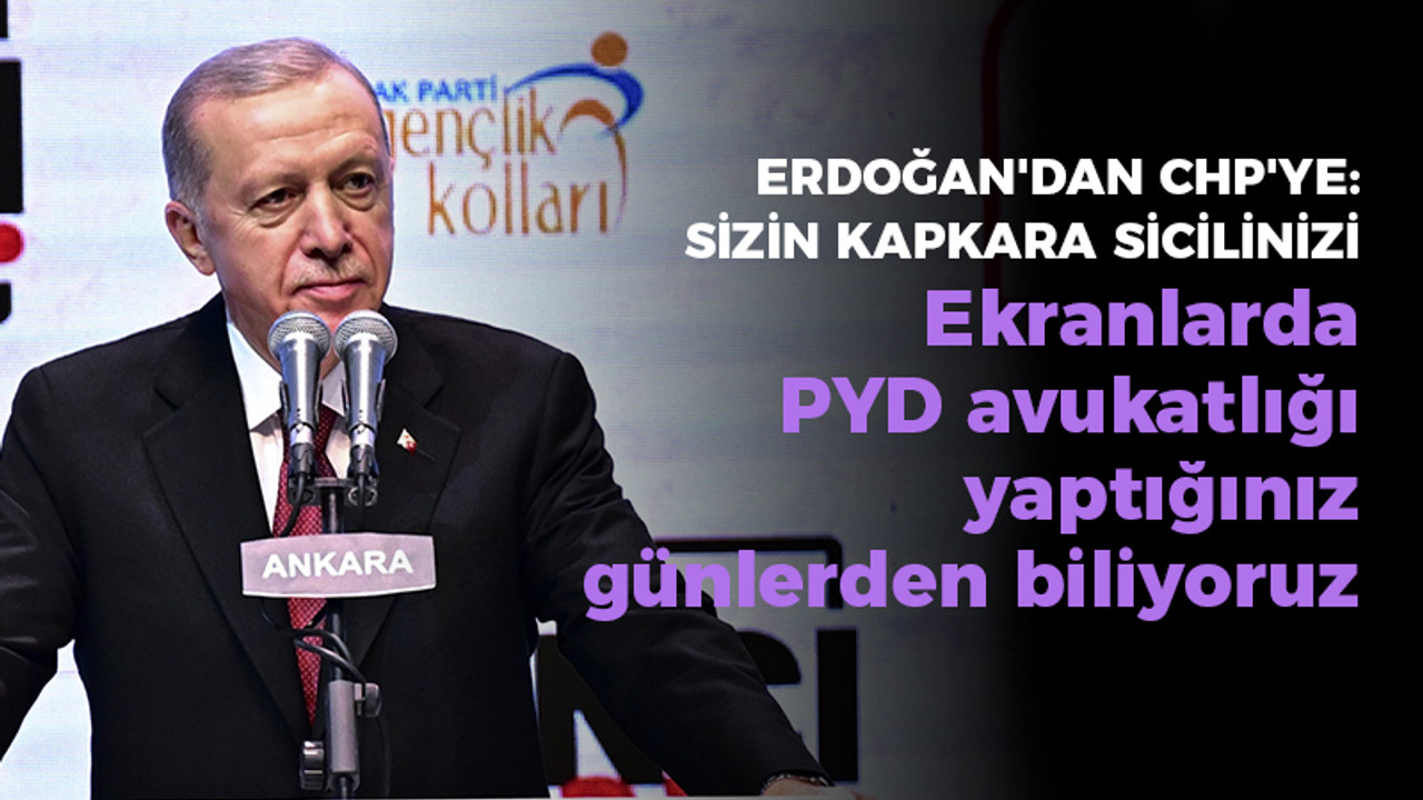 Cumhurbaşkanı Erdoğan'dan CHP'ye: Sizin kapkara sicilinizi, ekranlarda PYD avukatlığı yaptığınız günlerden çok iyi biliyoruz