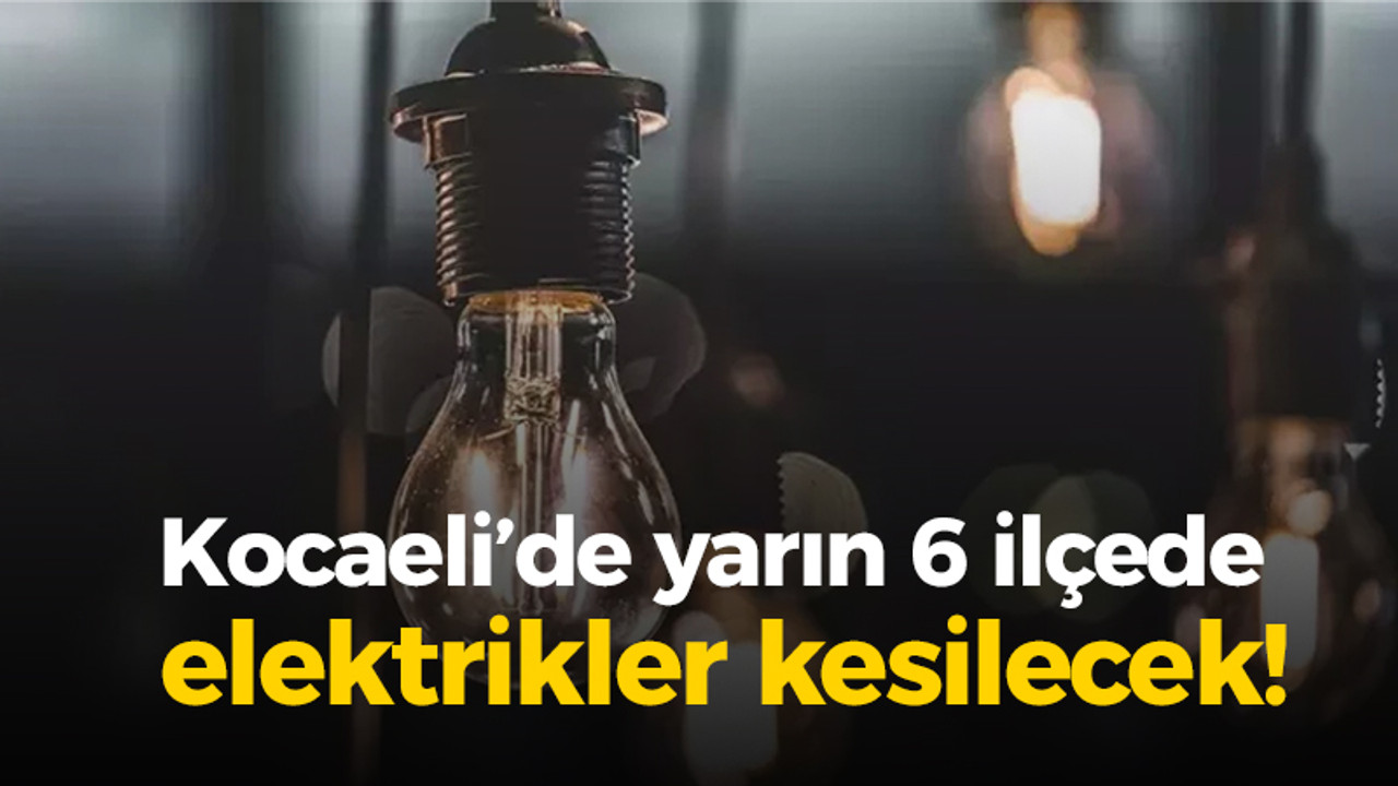 Kocaeli'de 6 ilçede elektrik kesintisi olacak