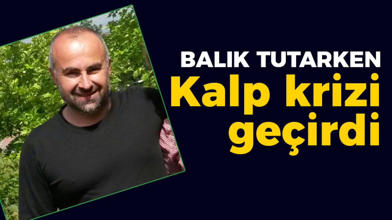 Kocaeli haber - Balık tutarken kalp krizi geçirdi