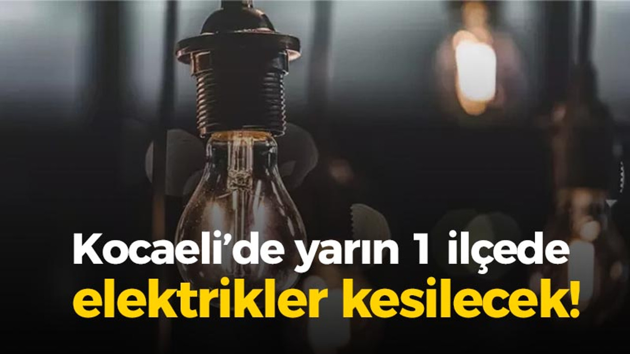 Kocaeli'de 1 ilçede elektrik kesintisi olacak