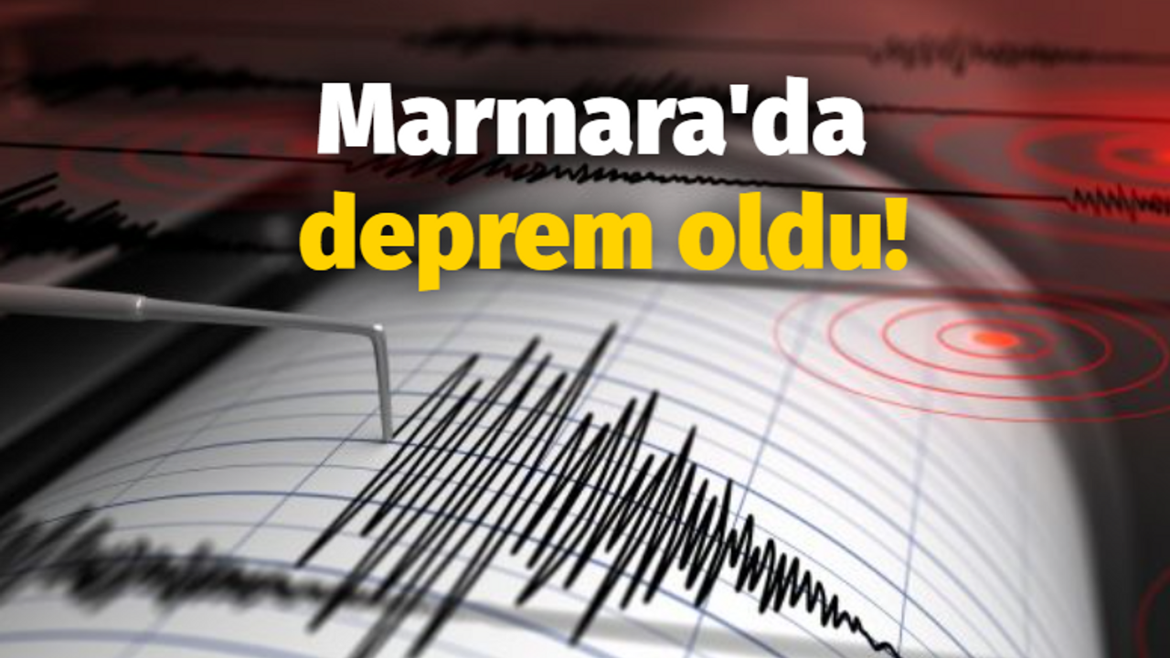 Marmara'da deprem oldu!