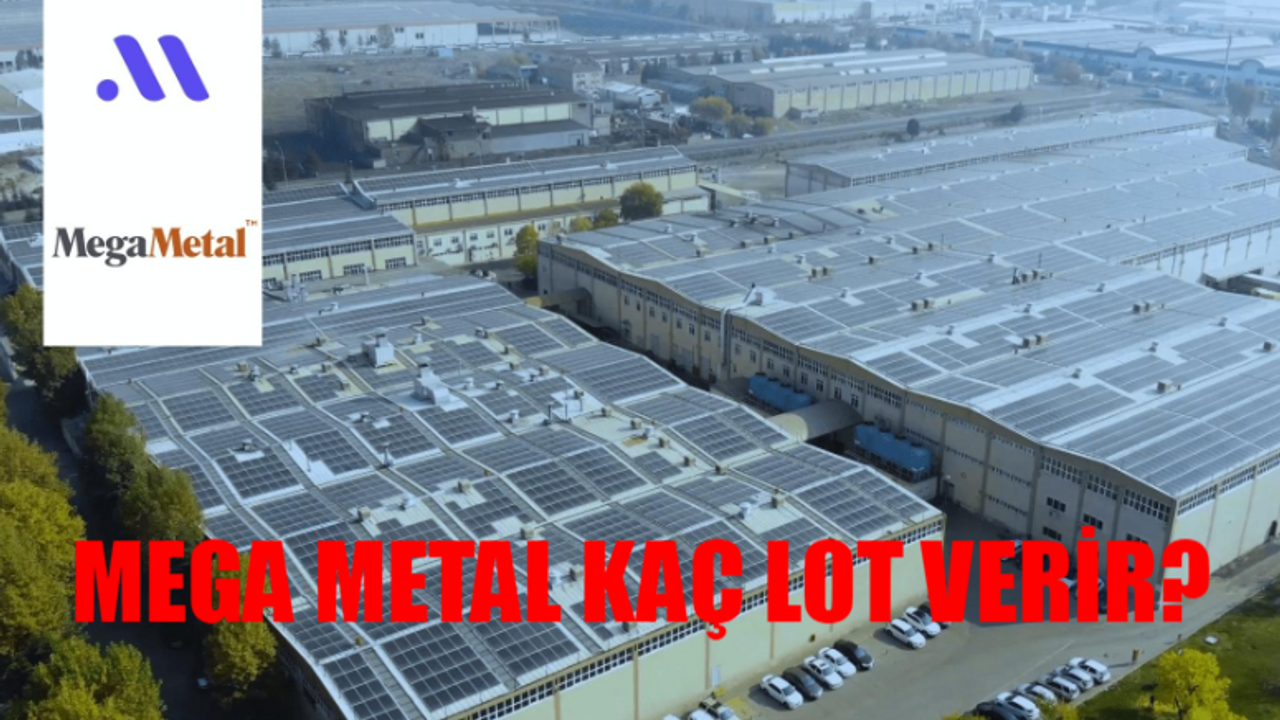 Mega Metal Halka Arz Tarihleri! Mega Metal Kaç Lot Verir? Mega Metal Katılım Endeksine Uygun Mu?