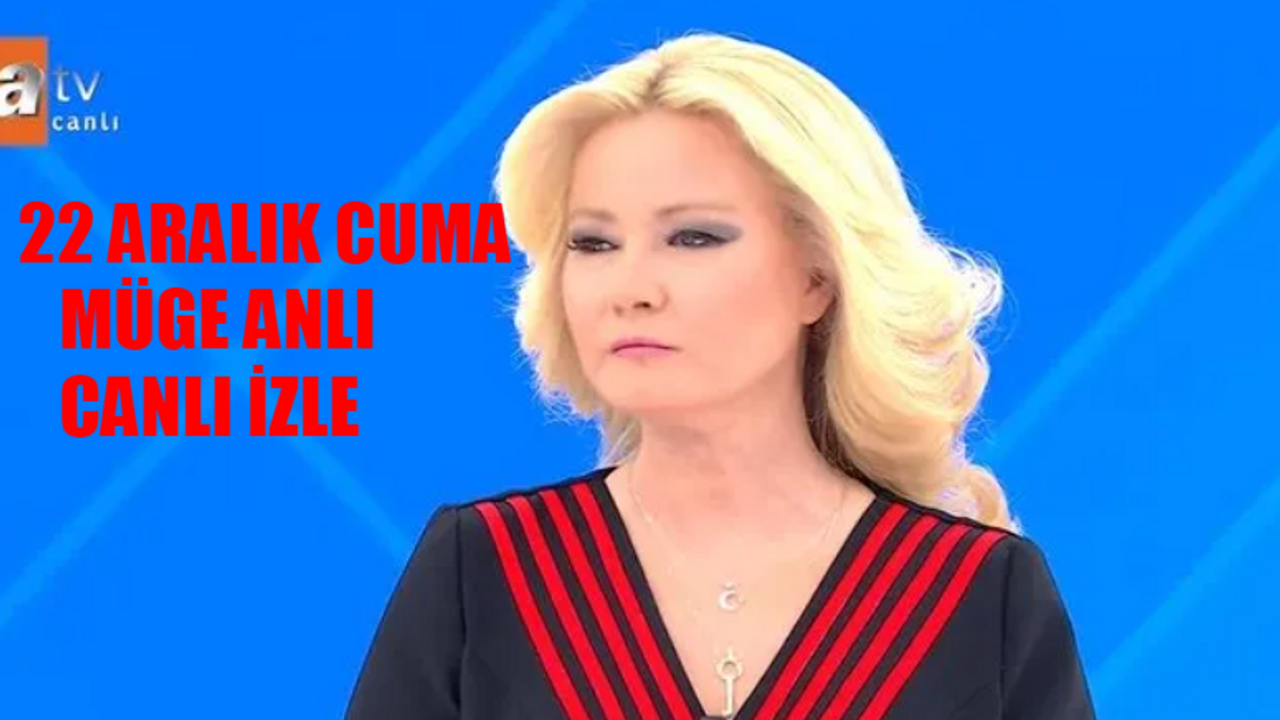 Müge Anlı 22 Aralık İzle BUGÜN CANLI YAYIN! Müge Anlı ATV Canlı Yayın İzle 2023 Bugün! 22 Aralık Müge Anlı Full İzle