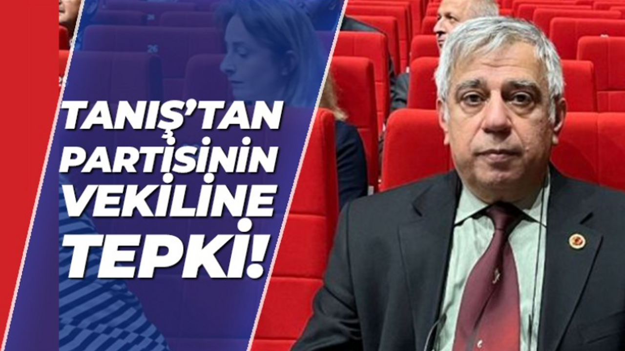 Orhan Tanış’tan partisinin vekiline tepki!