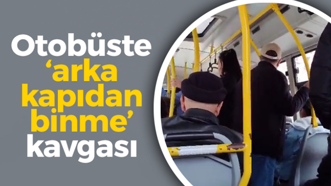 Otobüste ‘arka kapıdan binme’ kavgası