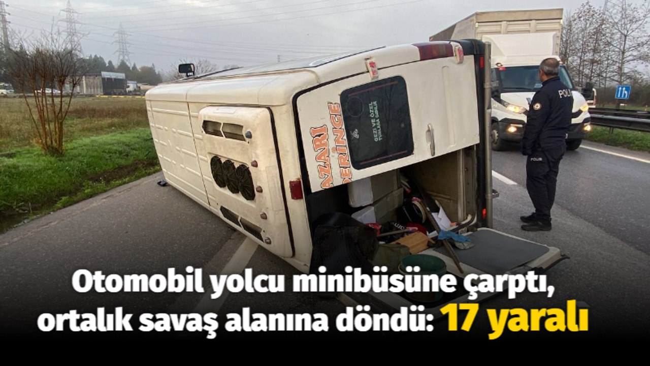 Otomobil yolcu minibüsüne çarptı, ortalık savaş alanına döndü: 17 yaralı