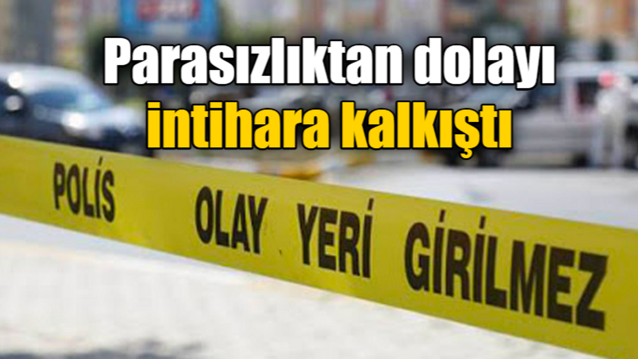 Parasızlıktan dolayı intihara kalkıştı