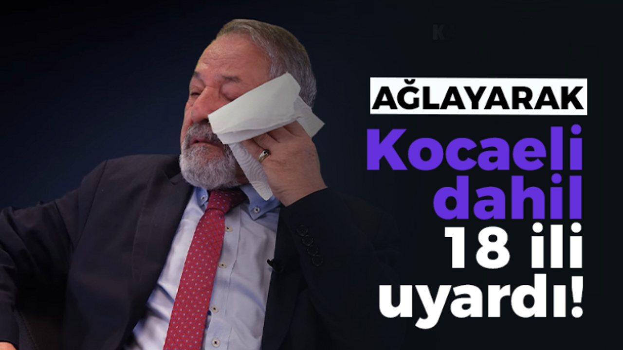 Prof. Dr. Naci Görür ağlayarak 18 ili uyardı