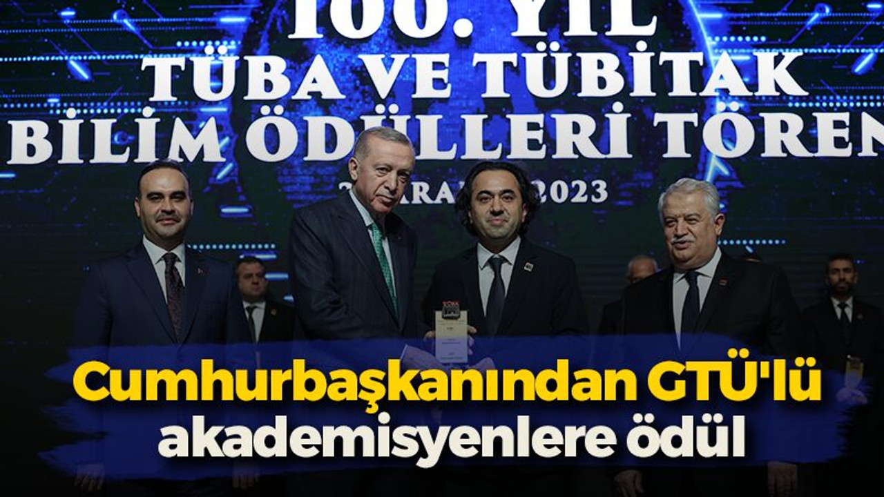 Cumhurbaşkanından GTÜ'lü akademisyenlere ödül