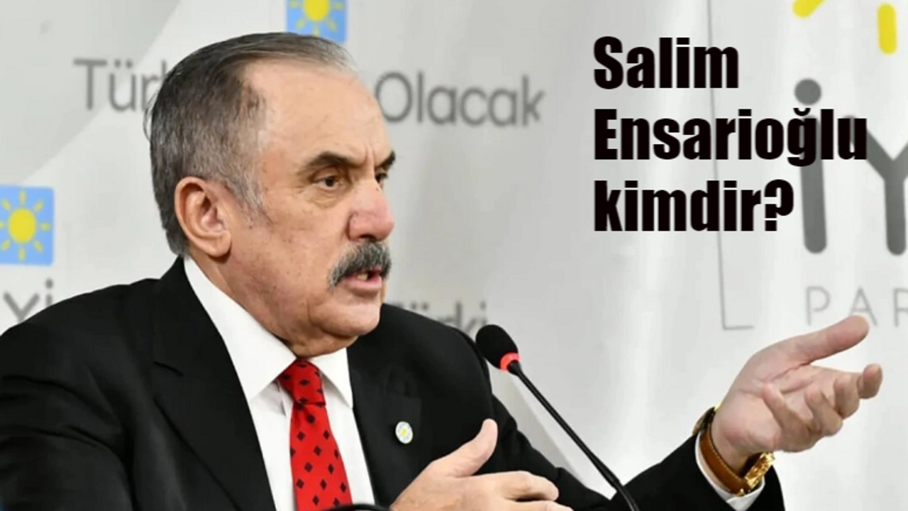 Salim Ensarioğlu kimdir, nereli, kaç yaşında? İYİ Parti Milletvekili Salim Ensarioğlu nerenin milletvekili?