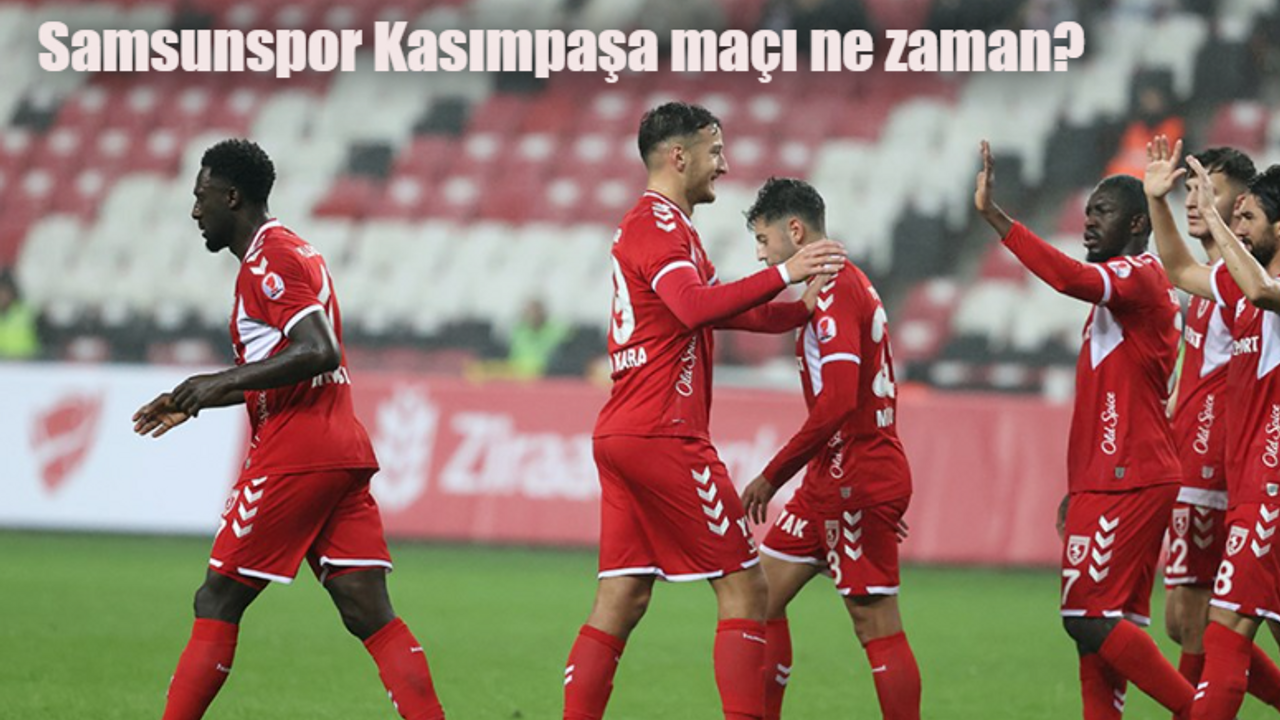 Samsunspor Kasımpaşa maçı ne zaman, saat kaçta, hangi kanalda canlı yayınlanacak?