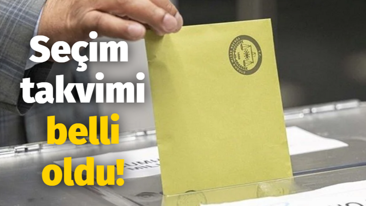 Seçim takvimi belli oldu!