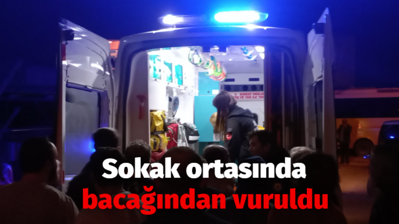 Sokak ortasında bacağından vuruldu